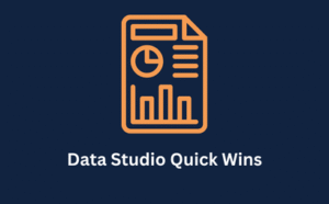 Data Studio Quick Wins
